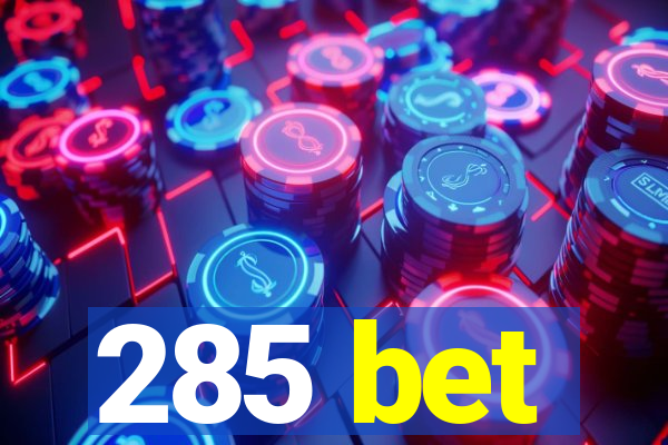 285 bet